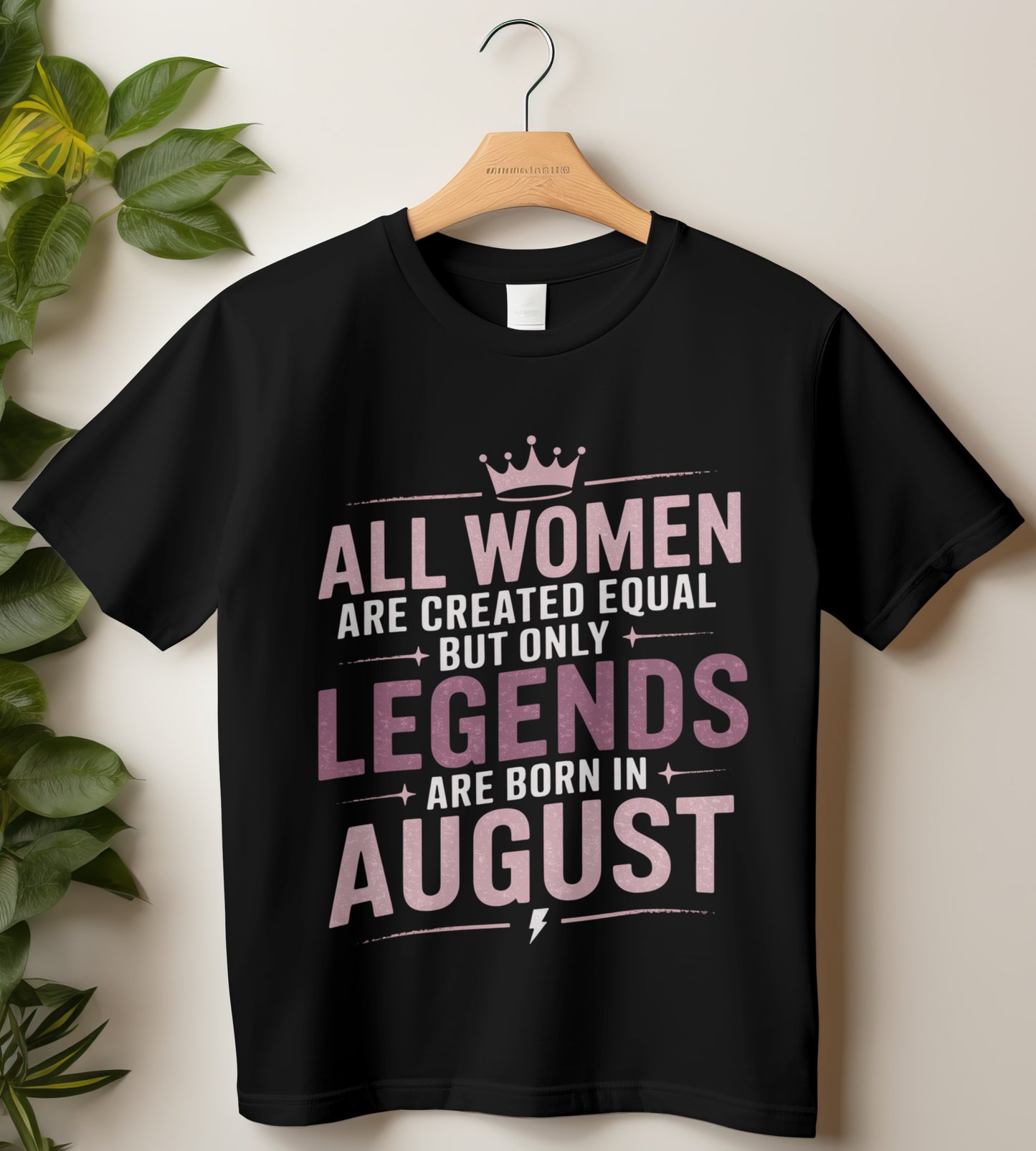 August Birthday T-shirt Round Neck Half Sleeve (All Women are Created Equal but only legends are born in August)