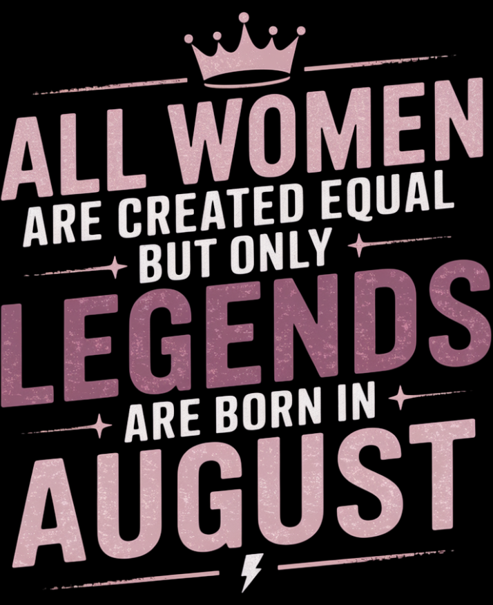 August Birthday T-shirt Round Neck Half Sleeve (All Women are Created Equal but only legends are born in August)