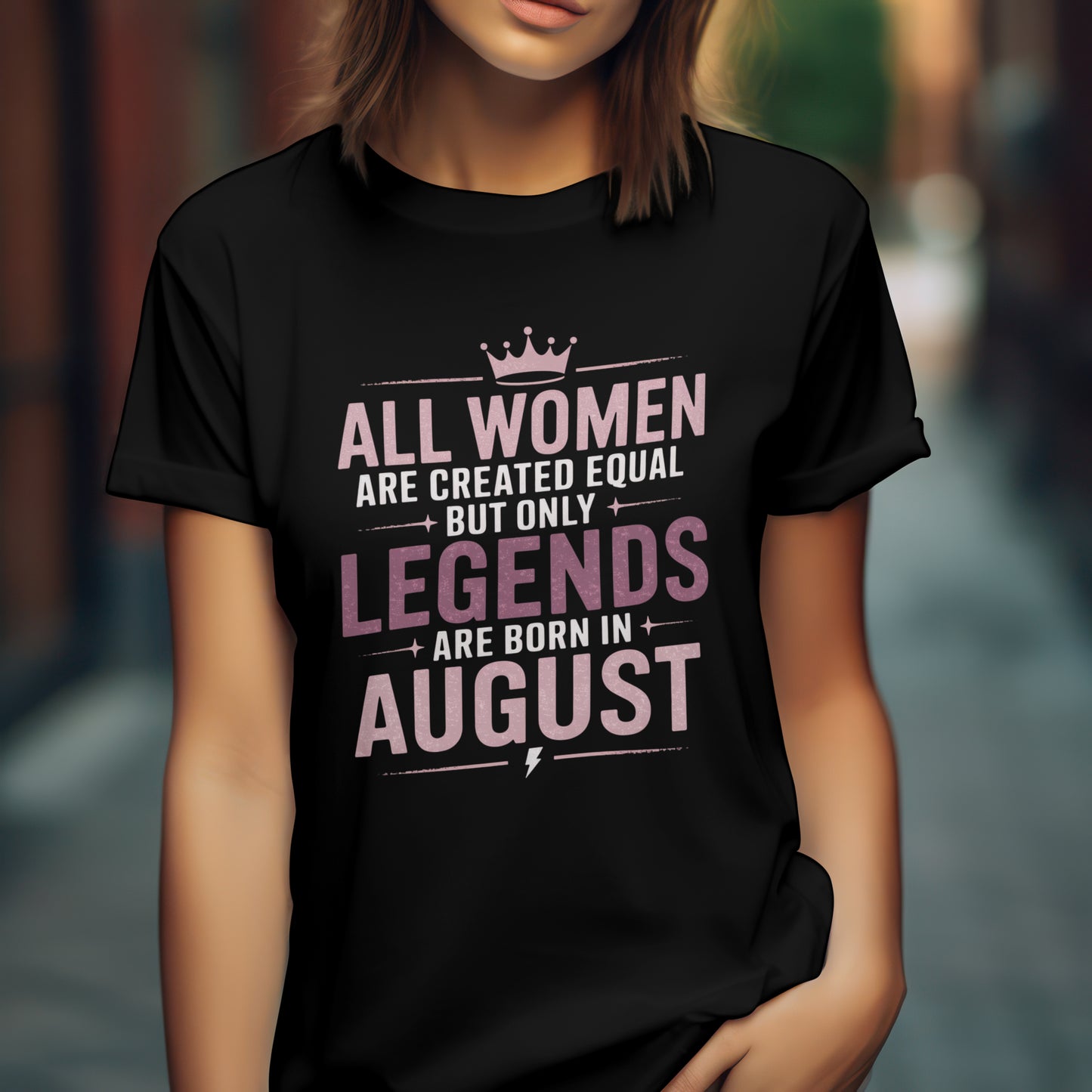 August Birthday T-shirt Round Neck Half Sleeve (All Women are Created Equal but only legends are born in August)