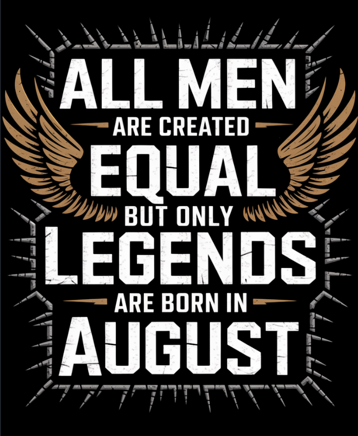 August Birthday T-shirt Round Neck Half Sleeve (All Men are Created Equal August born)