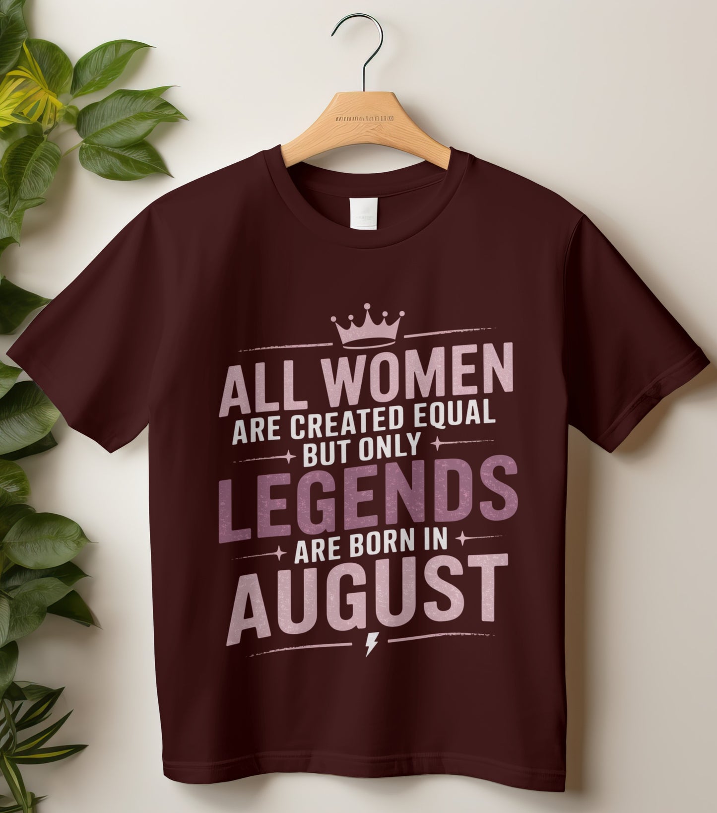 August Birthday T-shirt Round Neck Half Sleeve (All Women are Created Equal but only legends are born in August)