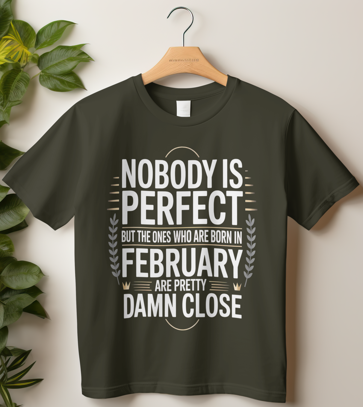 February Birthday Classic Crew T-Shirt (Nobody is Perfect but the ones who are born in February are pretty damn close)