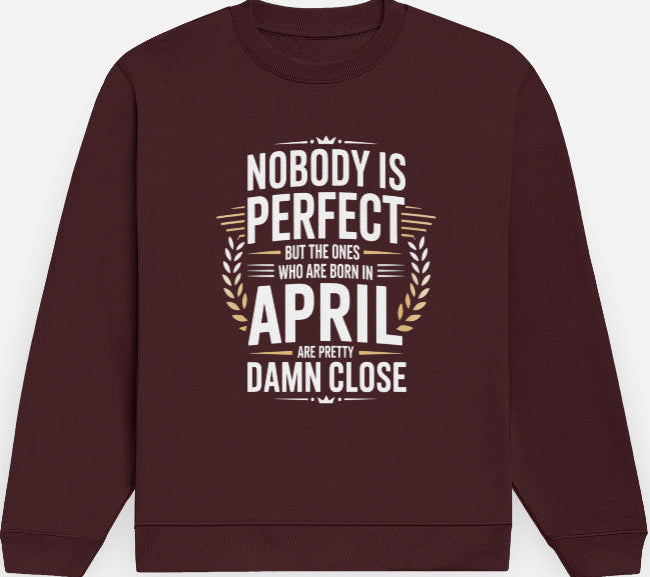 April Birthday Male's Sweatshirt (Nobody is perfect)
