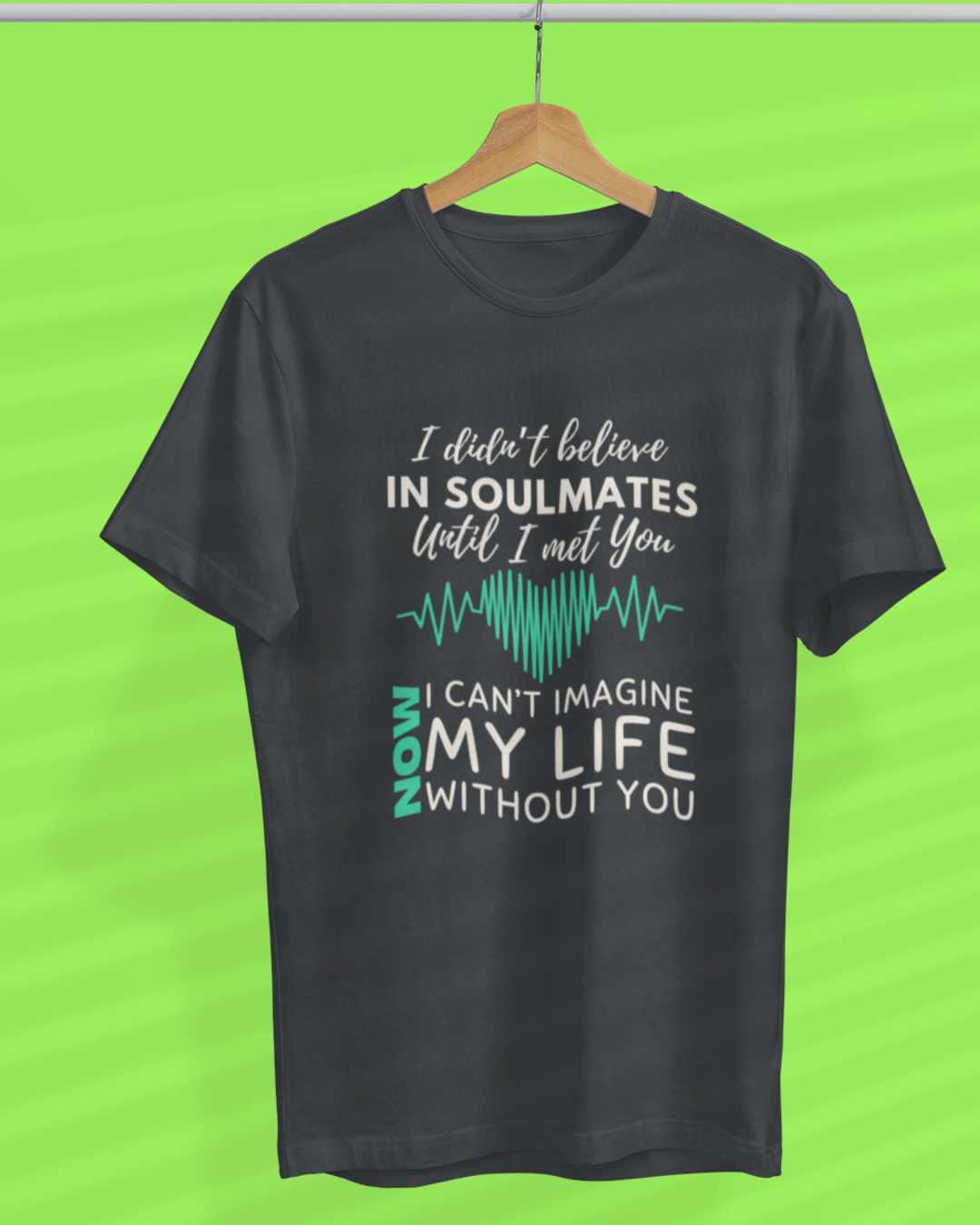 Round Neck Half Sleeve Couples T-Shirt (I Didn't Believe in Soulmates)