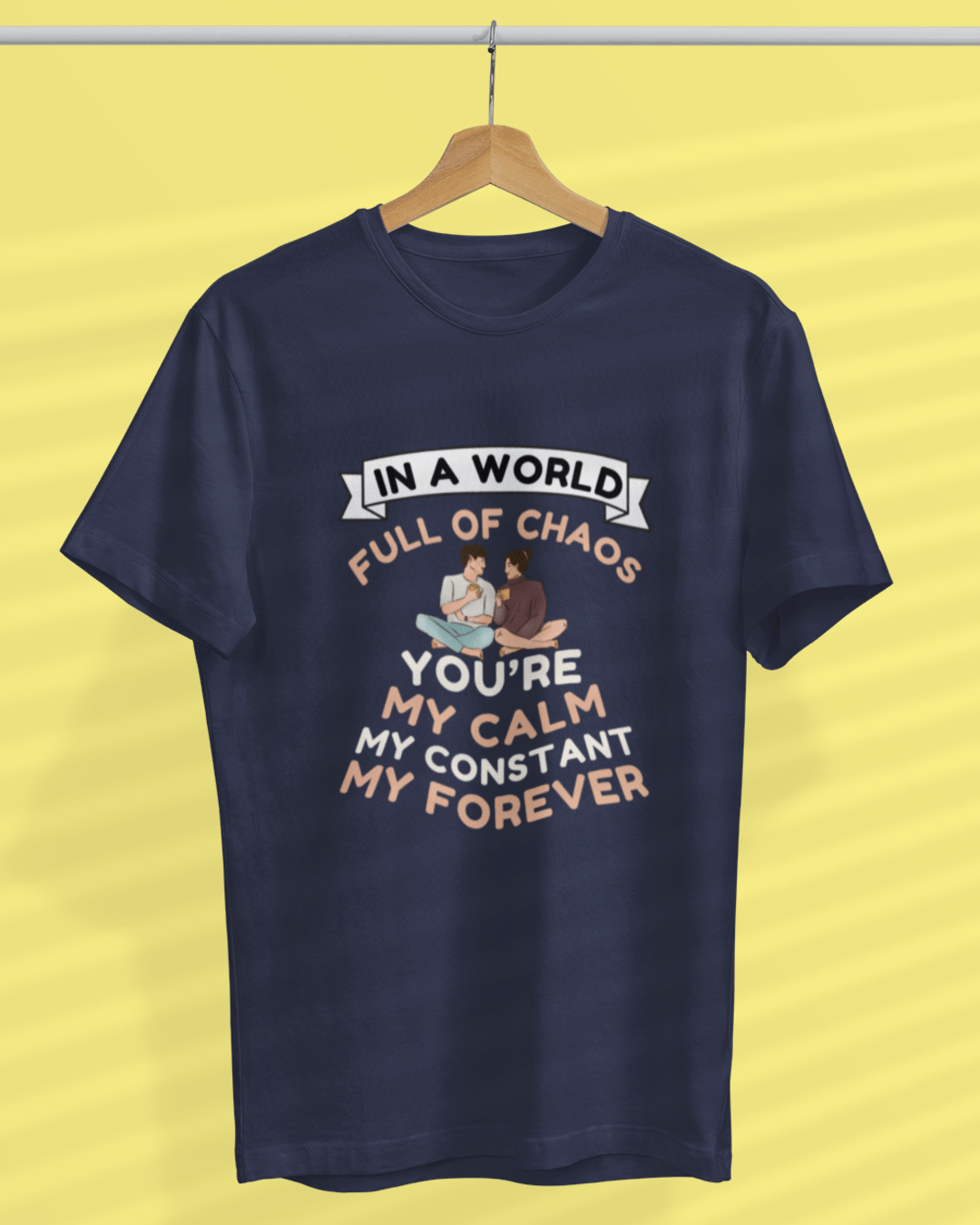 Round Neck Half Sleeve Couples T-Shirt (In a world full of Chaos)