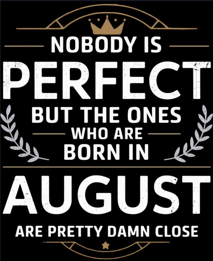 August Birthday T-shirt Round Neck Half Sleeve (Nobody is perfect August Born)