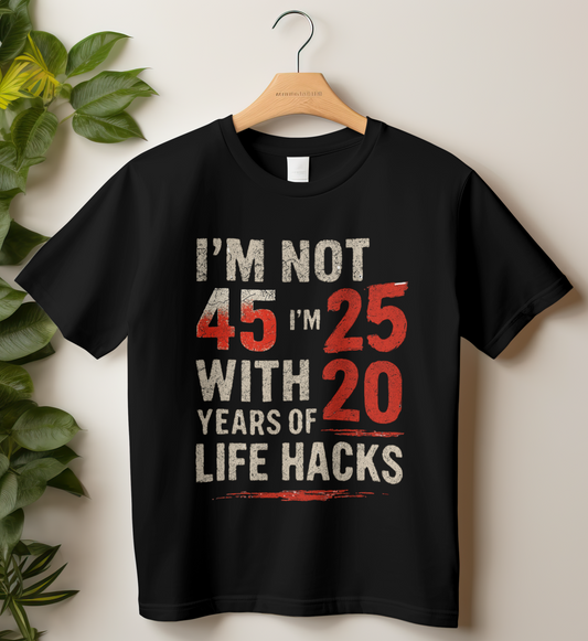 45th Birthday Unisex Classic Crew T-Shirt (I'm Not 45, I'm 25 with 20 Years of Life Hacks)