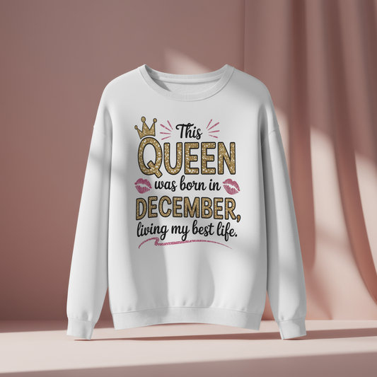 December Birthday Female Sweatshirt (This Queen was born in December)