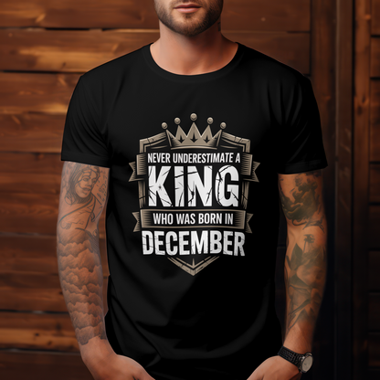 December Birthday Unisex Classic Crew T-Shirt (Never Underestimate A king who was born in December)