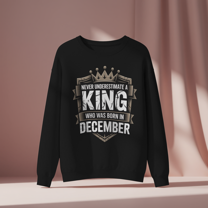 December Birthday Unisex Sweatshirt (Never Underestimate A king December)