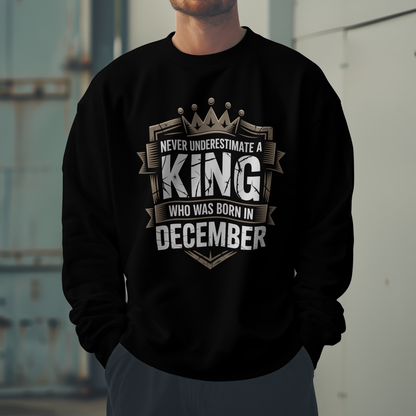 December Birthday Unisex Sweatshirt (Never Underestimate A king December)