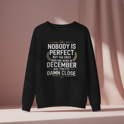 December Birthday Unisex Sweatshirt (Nobody is Perfect but the one who born in December)