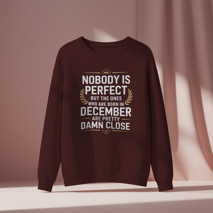 December Birthday Unisex Sweatshirt (Nobody is Perfect but the one who born in December)