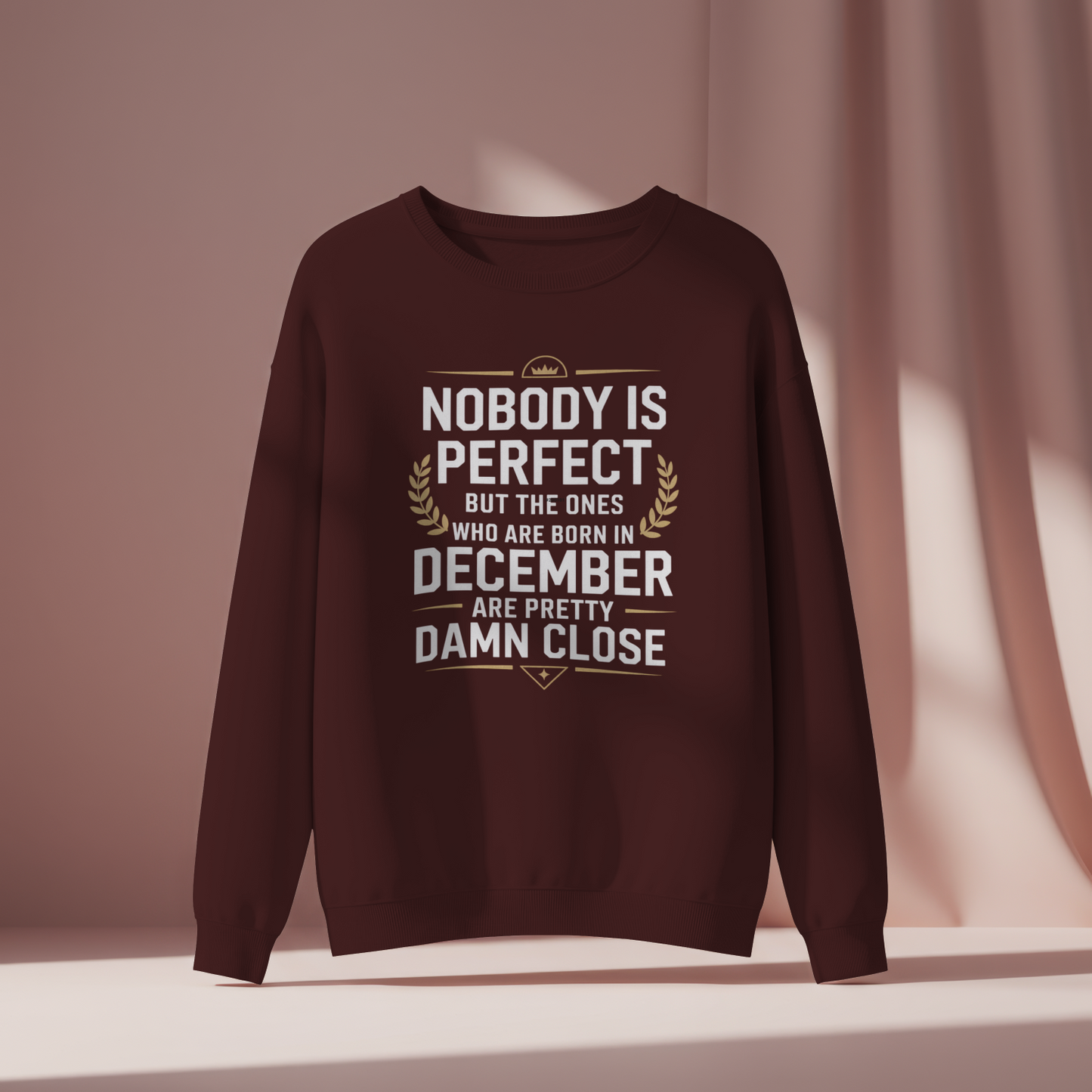 December Birthday Unisex Sweatshirt (Nobody is Perfect but the one who born in December)