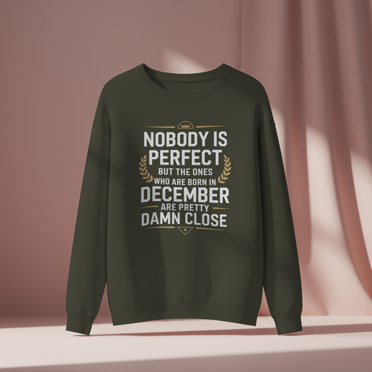 December Birthday Unisex Sweatshirt (Nobody is Perfect but the one who born in December)