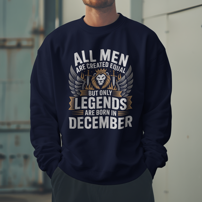 December Birthday Unisex Sweatshirt (All Men are Created Equal, but Only Legends are born in December)