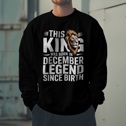 December Birthday Unisex Sweatshirt (This King was Born in December)
