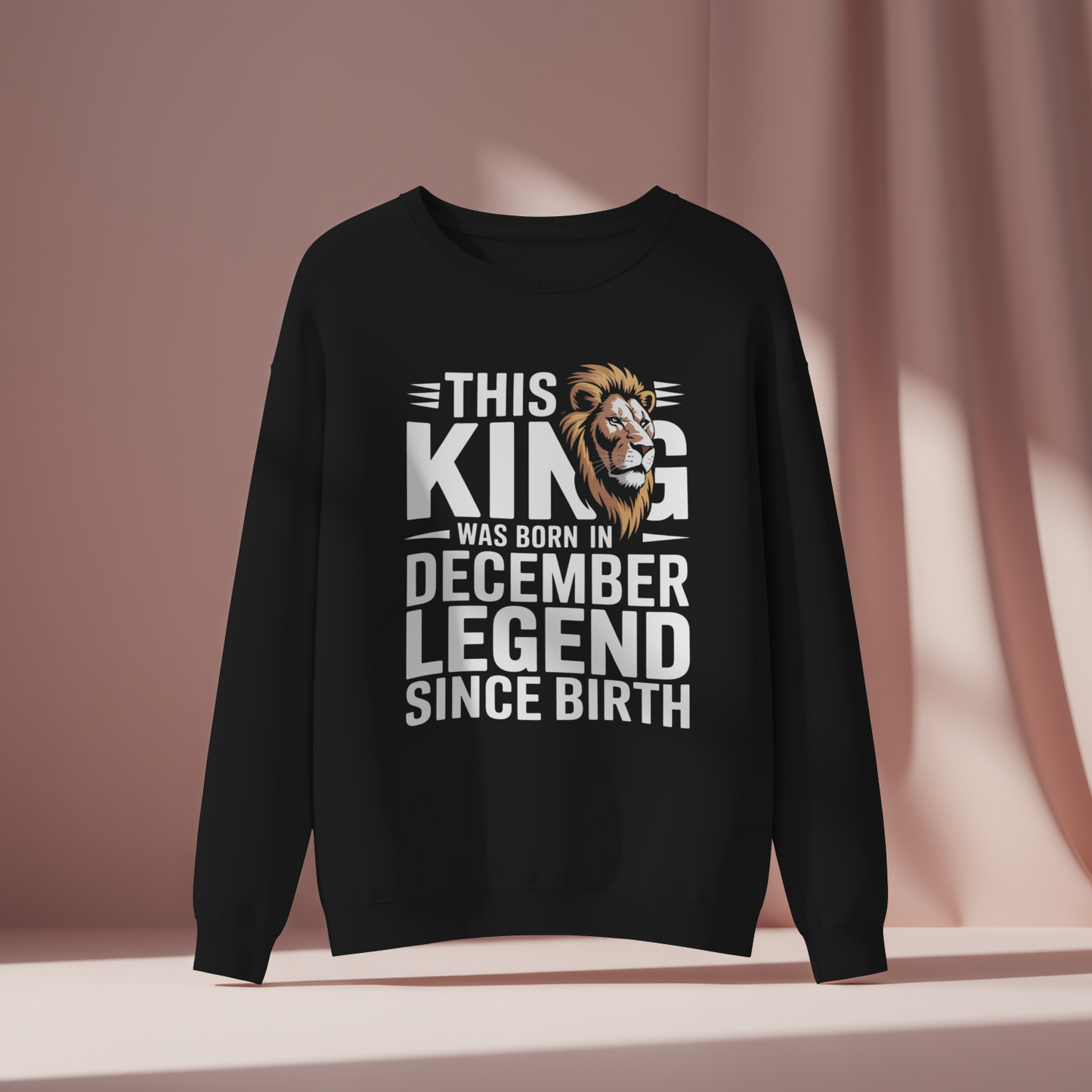 December Birthday Unisex Sweatshirt (This King was Born in December)