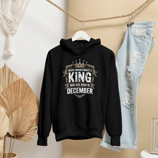 December Birthday Unisex Hoodie (Never Underestimate a King who was born in December)