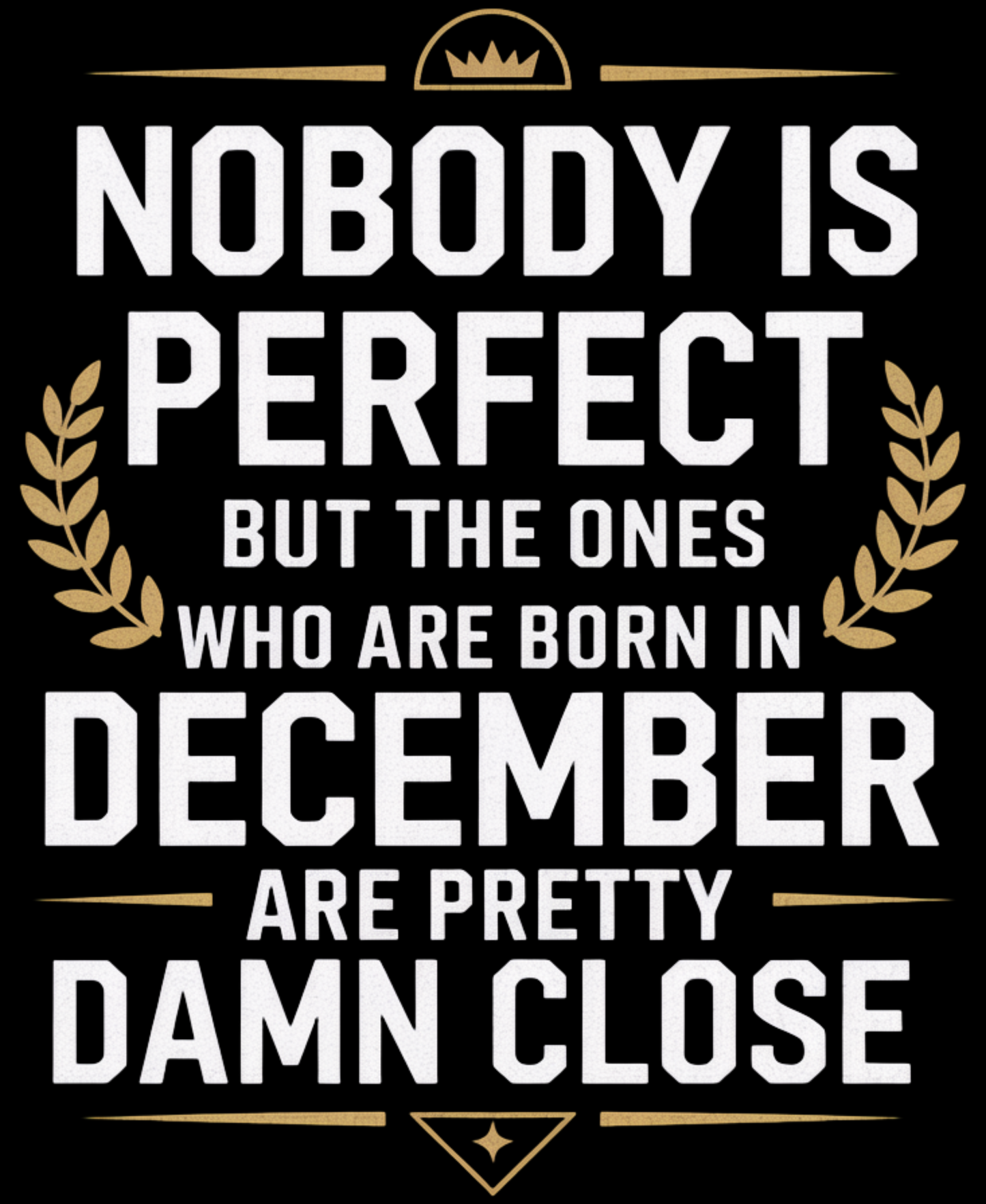 December Birthday Unisex Classic Crew T-Shirt (Nobody is perfect December)