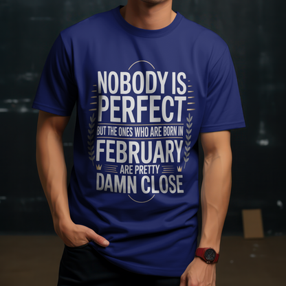February Birthday Classic Crew T-Shirt (Nobody is Perfect but the ones who are born in February are pretty damn close)
