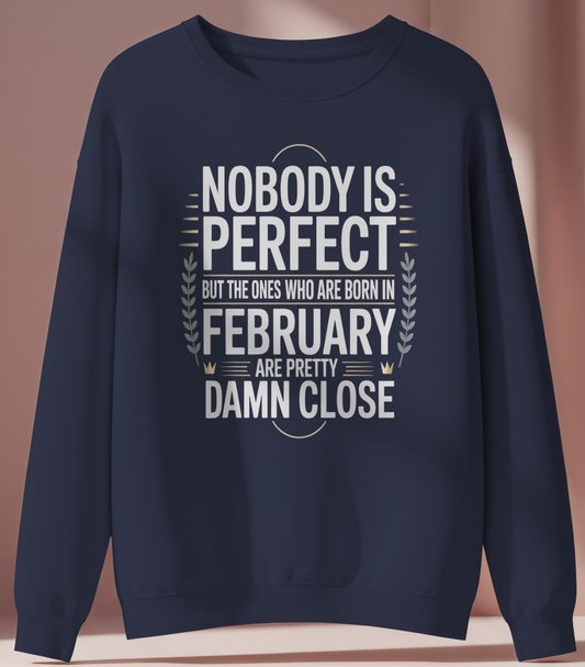 February Birthday Sweatshirt (Nobody is Perfect)
