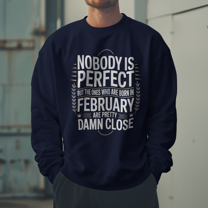 February Birthday Sweatshirt (Nobody is Perfect)