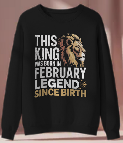 February Birthday Sweatshirt (This King was born in February)