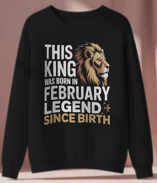 February Birthday Sweatshirt (This King was born in February)