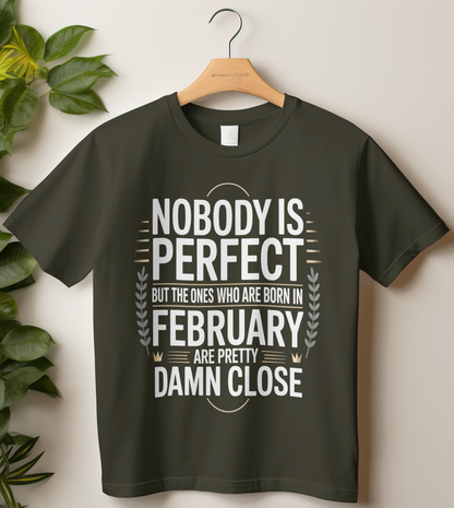 February Birthday Classic Crew T-Shirt (Nobody is Perfect but the ones who are born in February are pretty damn close)