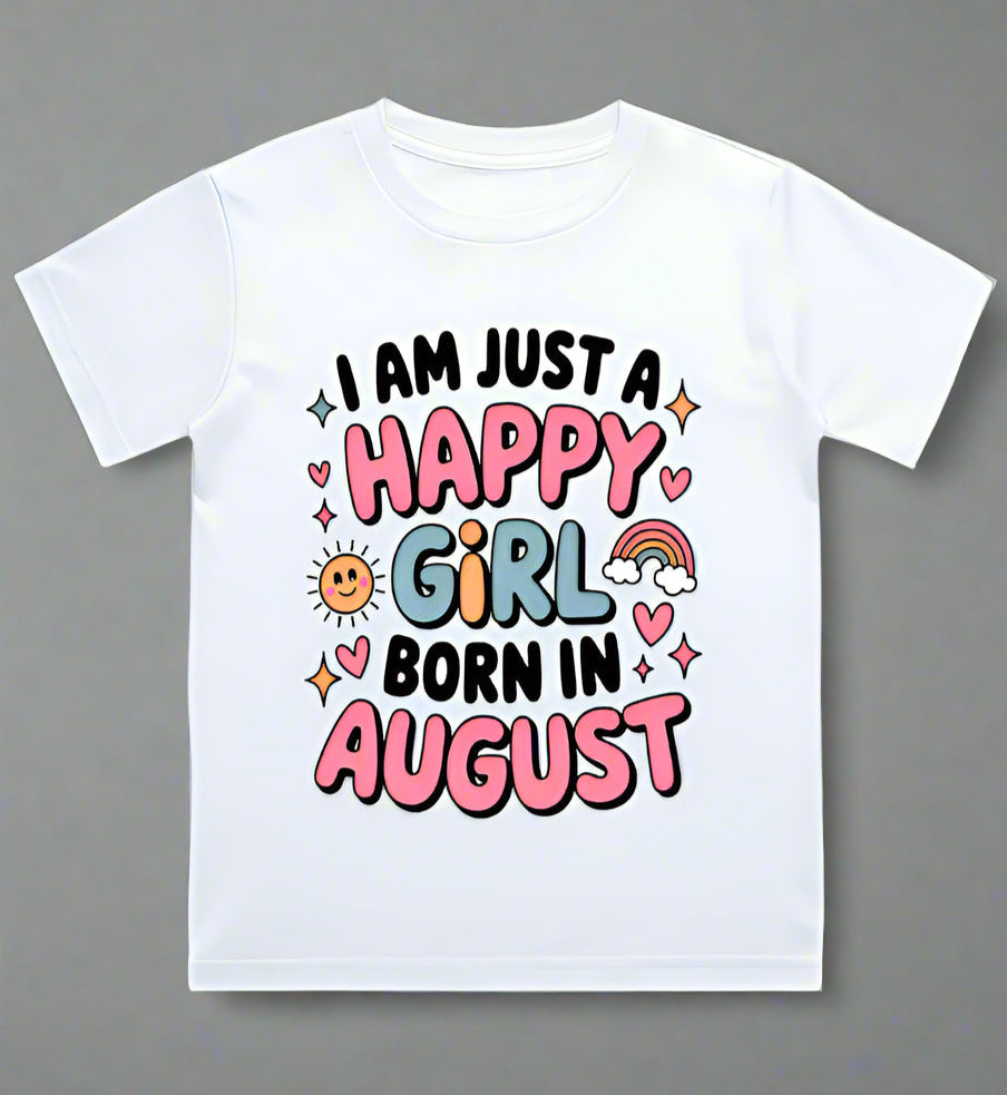 August Kids Birthday T-shirt Round Neck Half Sleeve (I am just a happy girl born in August)