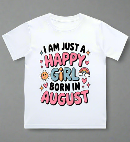 August Kids Birthday T-shirt Round Neck Half Sleeve (I am just a happy girl born in August)