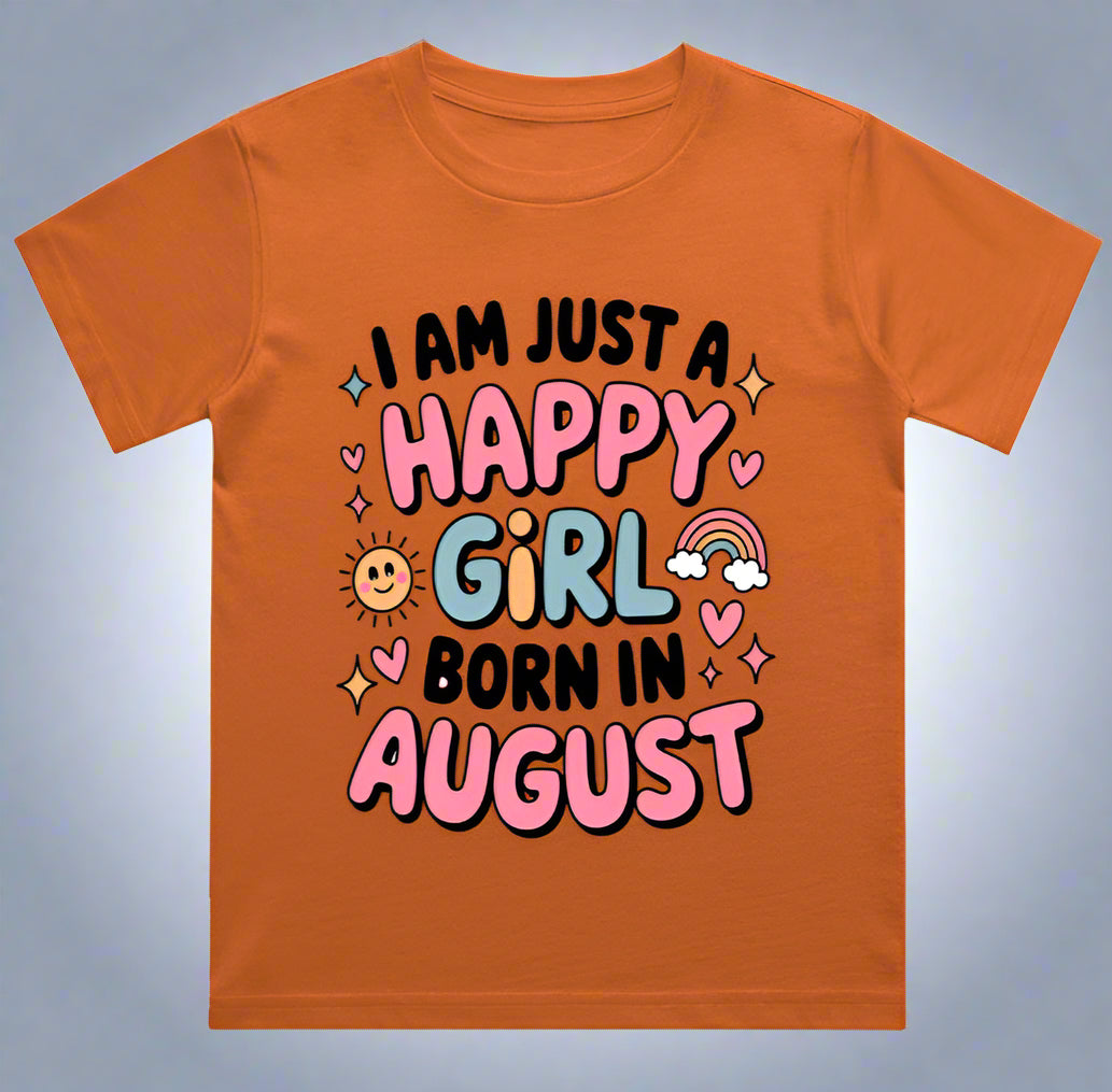 August Kids Birthday T-shirt Round Neck Half Sleeve (I am just a happy girl born in August)