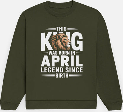 April Birthday Male Sweatshirt (This King was born in April)
