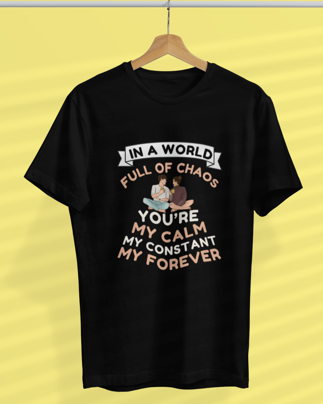 Round Neck Half Sleeve Couples T-Shirt (In a world full of Chaos)