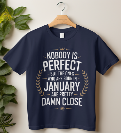January Birthday Classic Crew T-Shirt (Nobody is perfect but the ones who are born in January are pretty damn close)