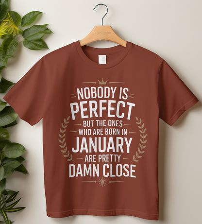 January Birthday Classic Crew T-Shirt (Nobody is perfect but the ones who are born in January are pretty damn close)