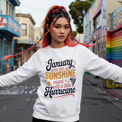 January Birthday Female Sweatshirt (January Girls are Sunshine mixed with a little Hurricane)