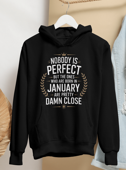 January Birthday Male Hoodie (Nobody is perfect but the ones who are born in January are pretty damn close)
