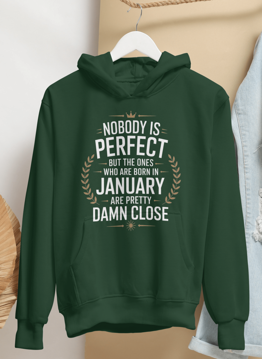 January Birthday Male Hoodie (Nobody is perfect but the ones who are born in January are pretty damn close)