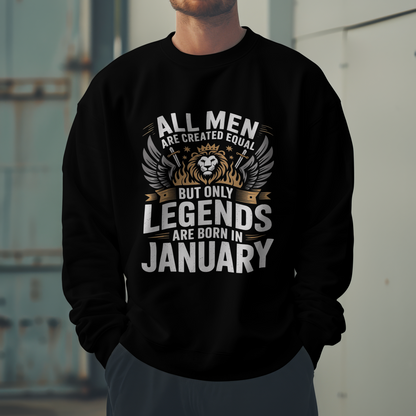 January Birthday Male Sweatshirt (All men are created equal but only legends are born in January)
