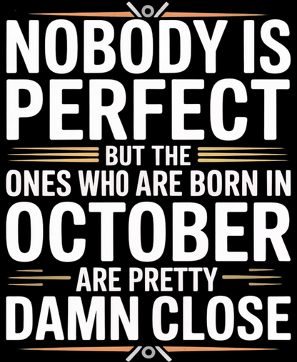 October Birthday T-shirt Round Neck Half Sleeve (Nobody is Perfect October Born)
