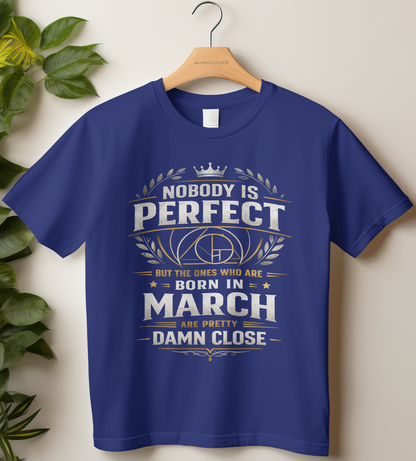 March Birthday Male Classic Crew T-Shirt (Nobody is perfect)