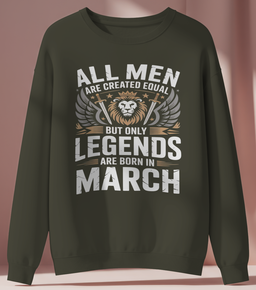 March Birthday male Sweatshirt (All Men are Created equal)