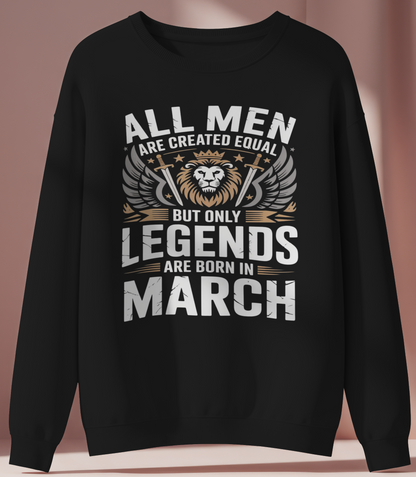 March Birthday male Sweatshirt (All Men are Created equal)
