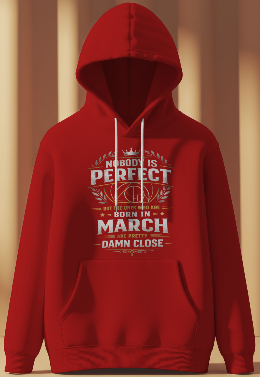 March Birthday Male Hoodie (Nobody is perfect)