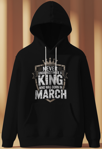 March Birthday Male Hoodie (Never Underestimate a King)