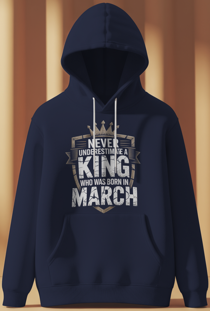 March Birthday Male Hoodie (Never Underestimate a King)