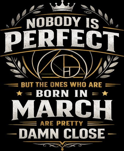March Birthday Male Classic Crew T-Shirt (Nobody is perfect)