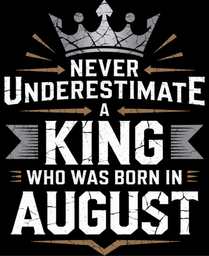 August Birthday T-shirt Round Neck Half Sleeve (Never Underestimate a King who was born in August)